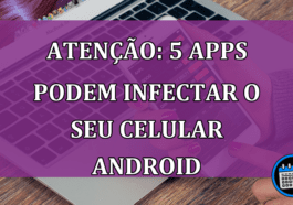 Atenção: 5 apps podem infectar o seu celular Android