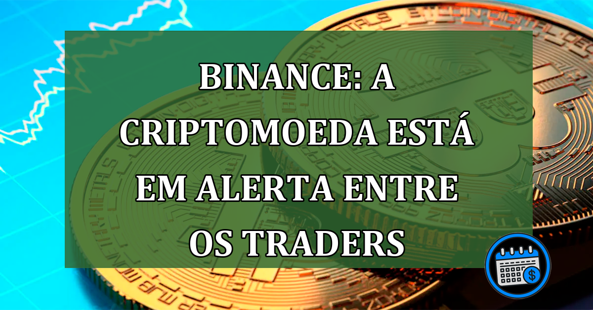 Binance: a criptomoeda está em alerta entre os traders