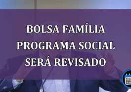 Bolsa Familia Programa social sera revisado