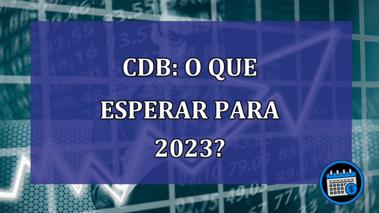 CDB: o que esperar para 2023?