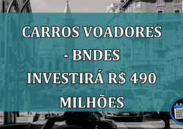 Carros voadores - BNDES investirá R$ 490 Milhões