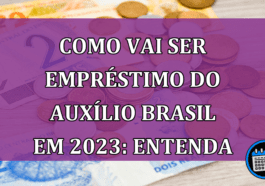 Empréstimo consignado Auxílio Brasil 2023. Será?