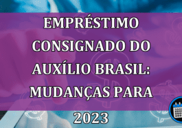 Empréstimo consignado do auxílio brasil: veja mudanças para 2023