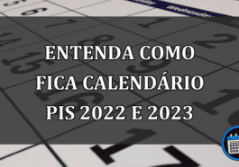 Entenda como fica CALENDÁRIO PIS 2022 e 2023