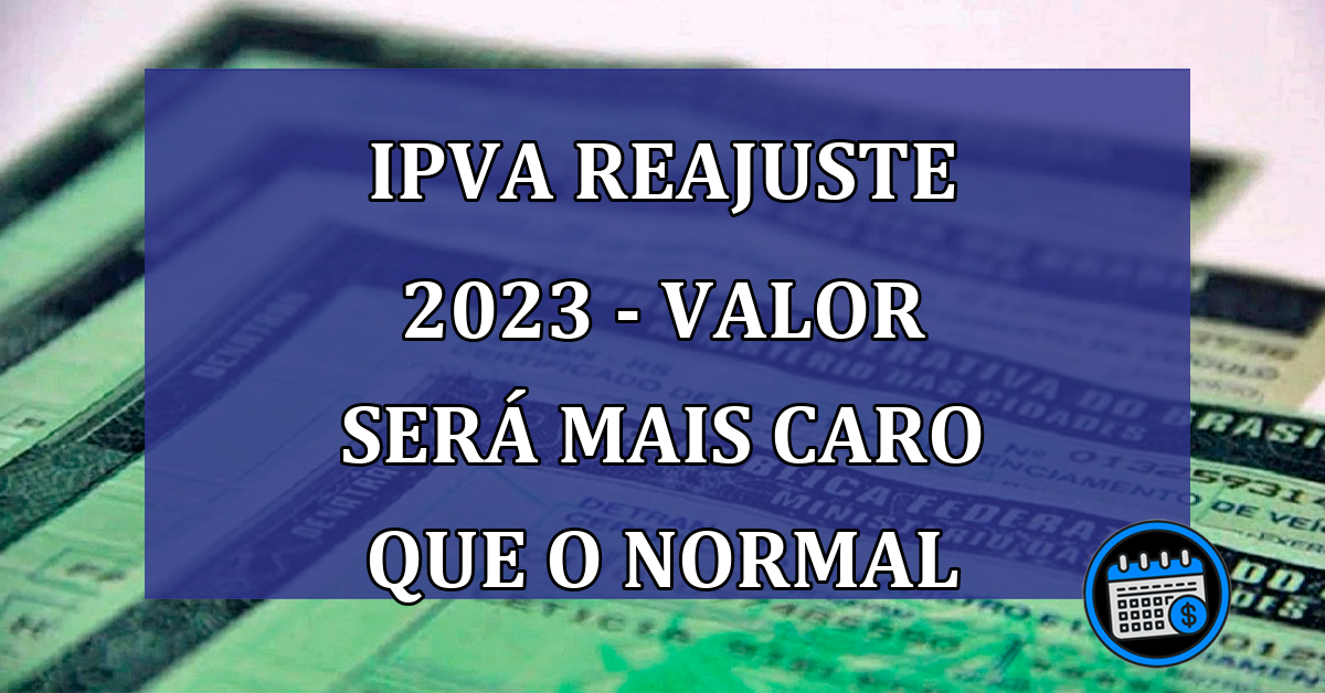 IPVA Reajuste 2023 - Valor será mais caro que o normal