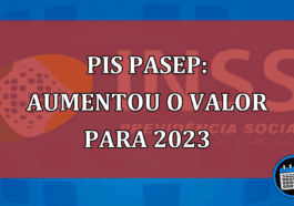PIS Pasep aumentou o valor para 2023