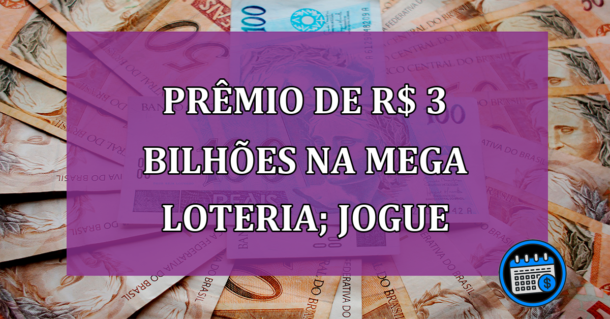 Prêmio de R$ 3 bilhões na Mega Loteria; jogue agora