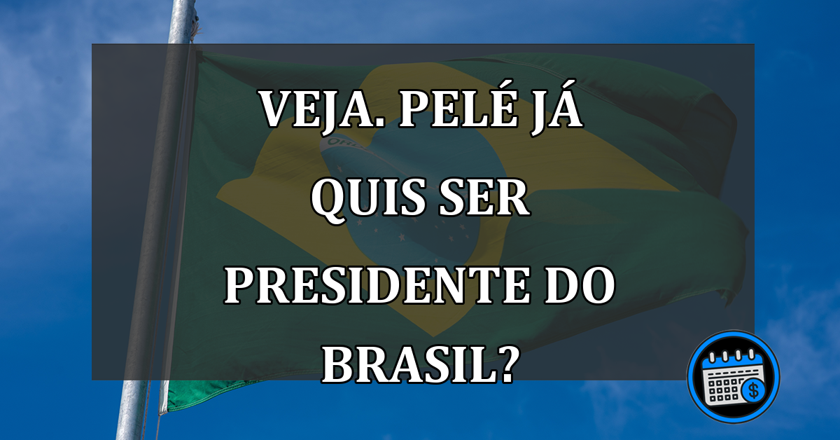 Veja. PELÉ já quis ser PRESIDENTE do Brasil?