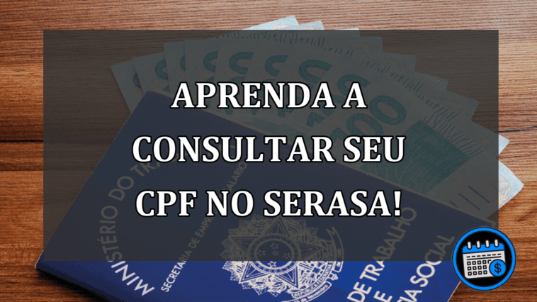 Aprenda a consultar seu CPF no SERASA!