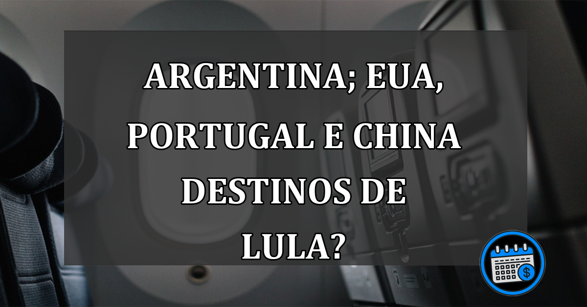Argentina; EUA, Portugal e China destinos de Lula?