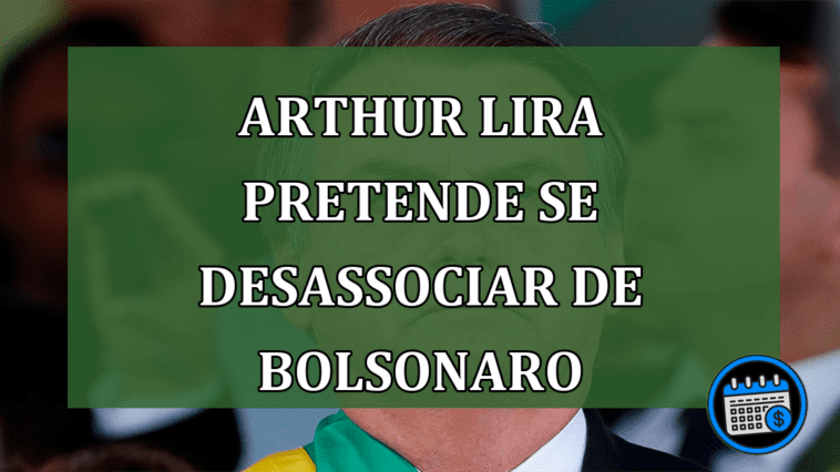 Arthur Lira Luta Para se Desassociar de Bolsonaro