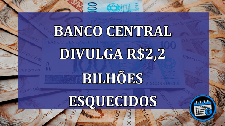 Banco Central divulga R$2,2 bilhões esquecidos