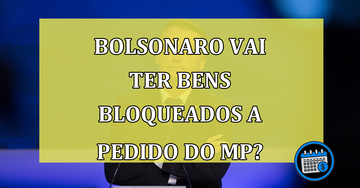 Bolsonaro vai ter BENS bloqueados a pedido do MP?