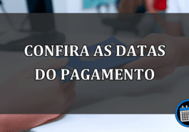CONFIRA AS DATAS DO PAGAMENTO