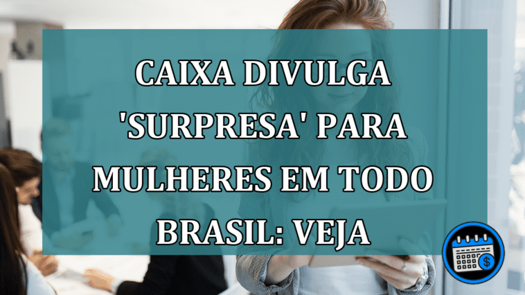 Mulheres de todo o Brasil têm crédito na Caixa