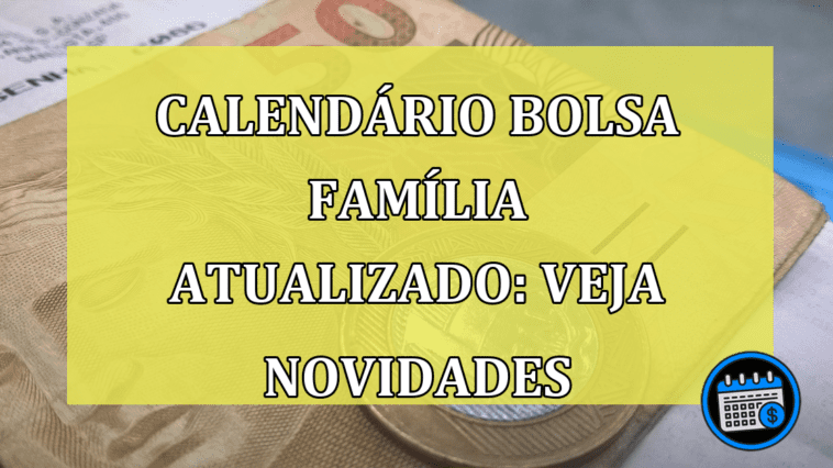 Calendário Bolsa Família atualizado: Veja novidades