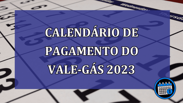 Calendario de pagamento do Vale-gas 2023