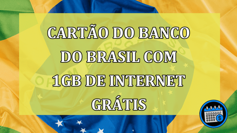 CONFIRA! Cartão do Banco do Brasil com 1GB de internet grátis