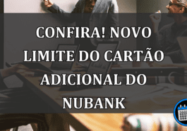 Confira! Novo Limite Do Cartão Adicional Do Nubank.