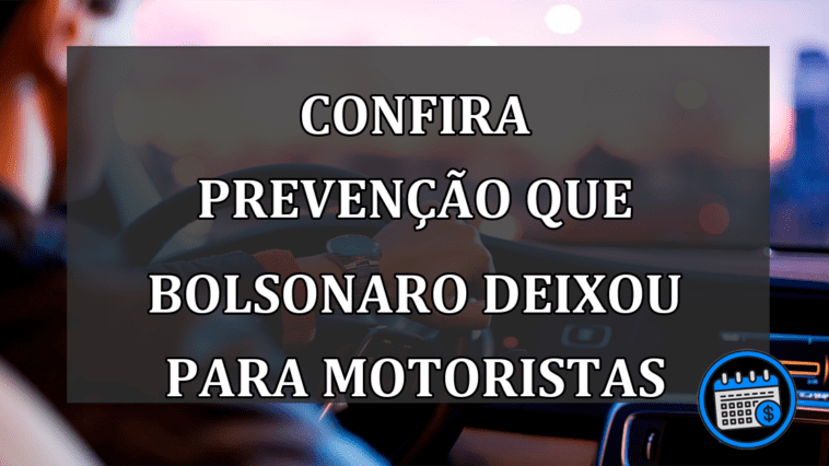 Confira prevenção que Bolsonaro deixou para motoristas