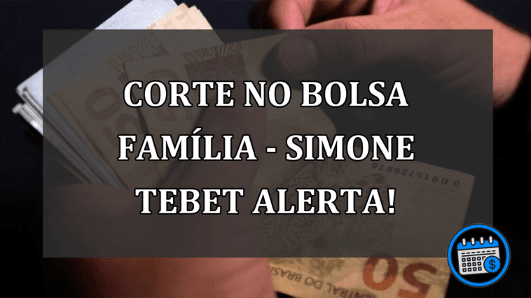Corte no Bolsa Família - Simone Tebet Alerta!