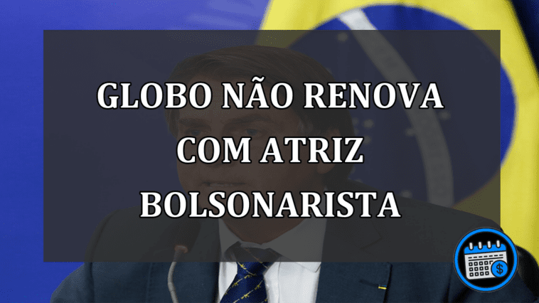 Globo não renova com atriz bolsonarista