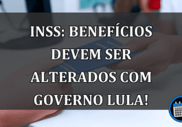 INSS: Benefícios devem ser alterados com governo Lula!
