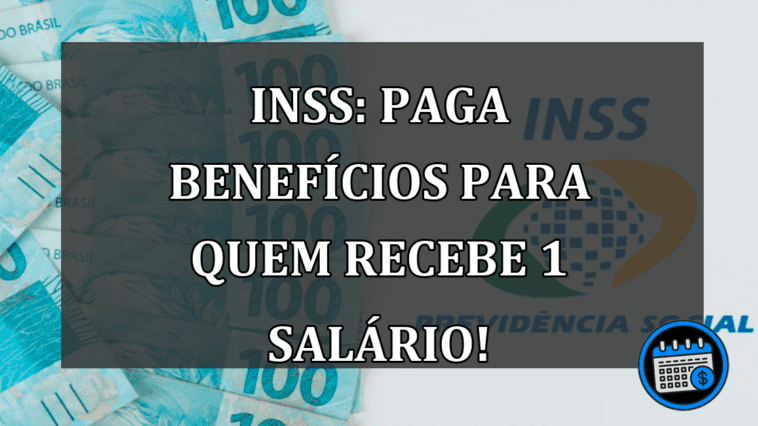 INSS: Paga BENEFÍCIOS para quem RECEBE 1 salário!
