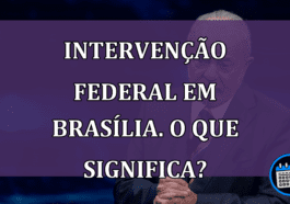 Intervencao Federal em Brasilia. O que significa?