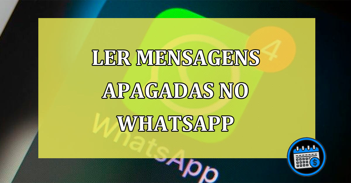 Ler mensagens apagadas no WhatsApp é possível!