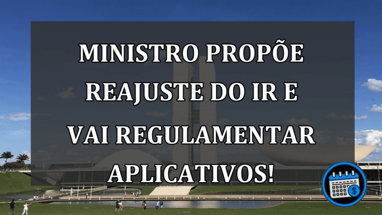 MINISTRO propõe reajuste do IR e vai regulamentar APLICATIVOS!