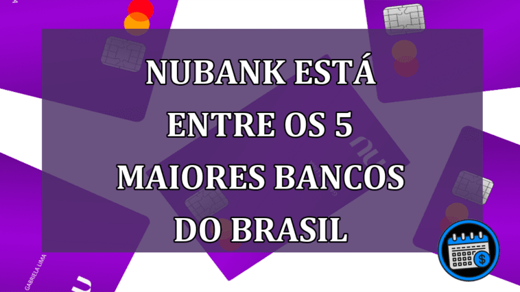 Nubank está entre os 5 maiores bancos do Brasil
