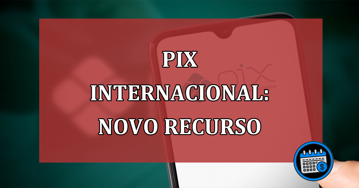 PIX internacional: últimas informações sobre esse novo recurso