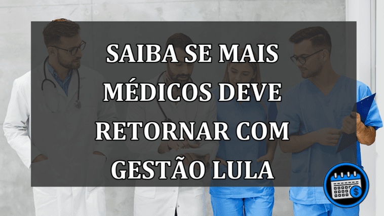 Saiba se Mais Médicos deve retornar com gestão Lula
