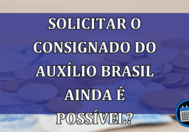 Solicitar o consignado do auxílio Brasil ainda é possível?