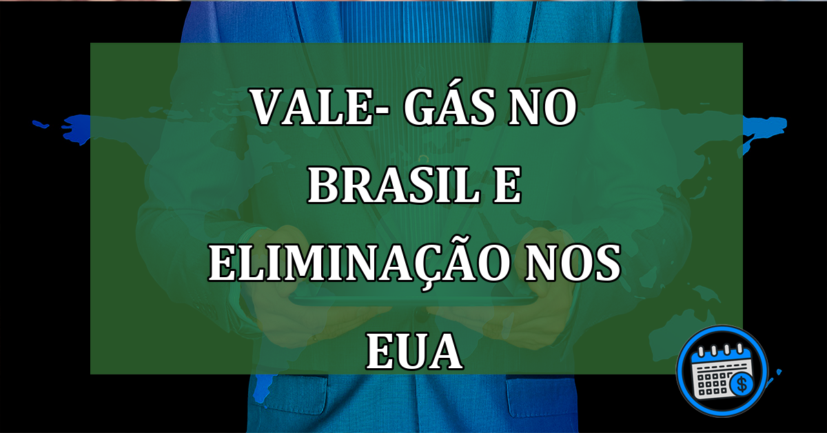 Vale- Gás no Brasil e eliminação surpreendente nos EUA