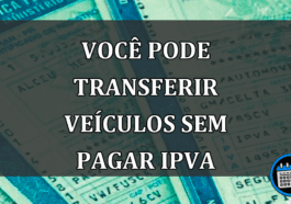 Você pode transferir veículos ter pago o IPVA