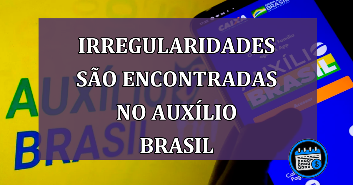 irregularidades sao encontradas no Auxilio Brasil