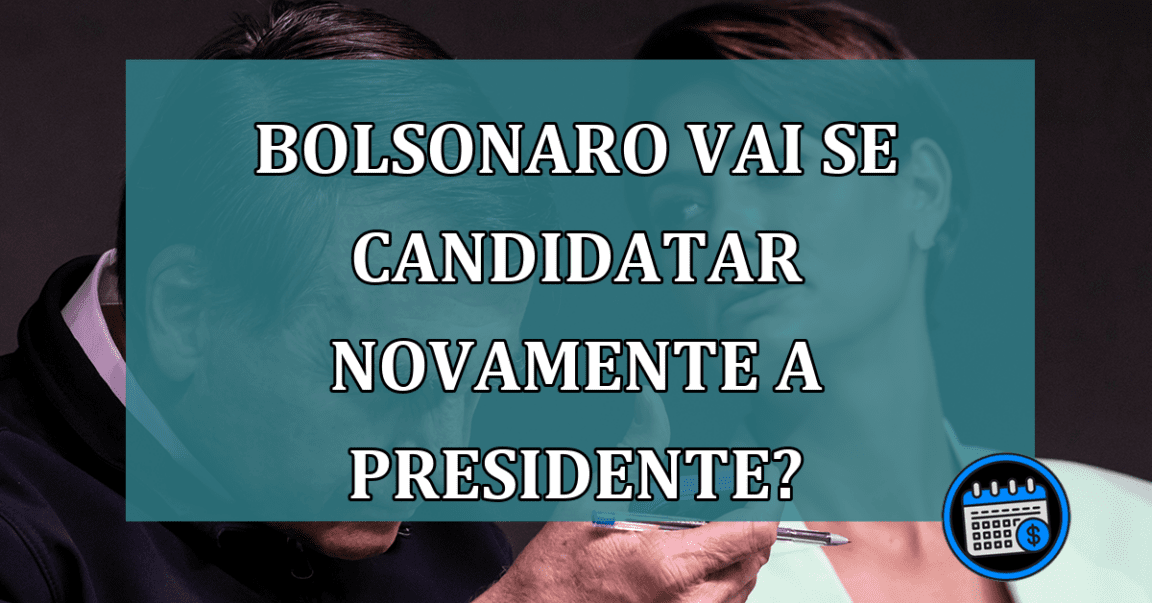 Bolsonaro vai se candidatar novamente a presidente?