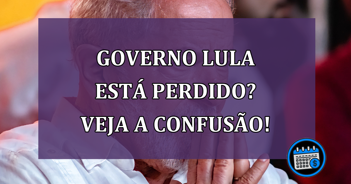 Governo Lula está perdido? Veja a confusão!