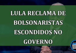 Lula reclama de Bolsonaristas escondidos no Governo!