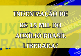 INDENIZACAO de R$ 15 mil do Auxilio Brasil LIBERADA?